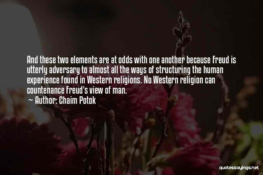 Chaim Potok Quotes: And These Two Elements Are At Odds With One Another Because Freud Is Utterly Adversary To Almost All The Ways