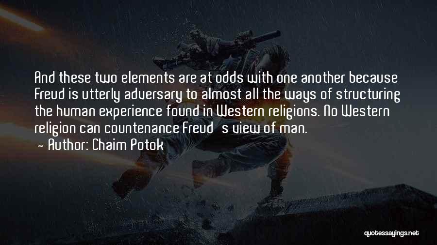 Chaim Potok Quotes: And These Two Elements Are At Odds With One Another Because Freud Is Utterly Adversary To Almost All The Ways