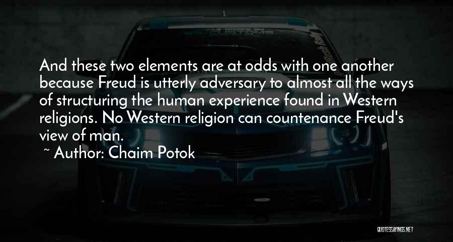 Chaim Potok Quotes: And These Two Elements Are At Odds With One Another Because Freud Is Utterly Adversary To Almost All The Ways