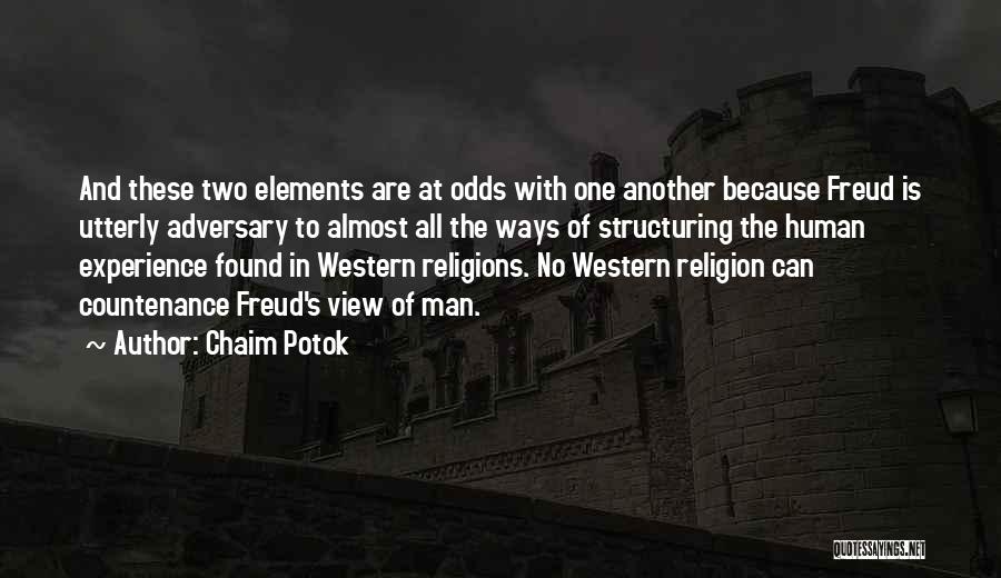 Chaim Potok Quotes: And These Two Elements Are At Odds With One Another Because Freud Is Utterly Adversary To Almost All The Ways