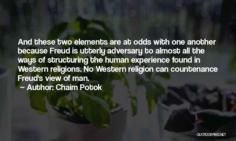 Chaim Potok Quotes: And These Two Elements Are At Odds With One Another Because Freud Is Utterly Adversary To Almost All The Ways