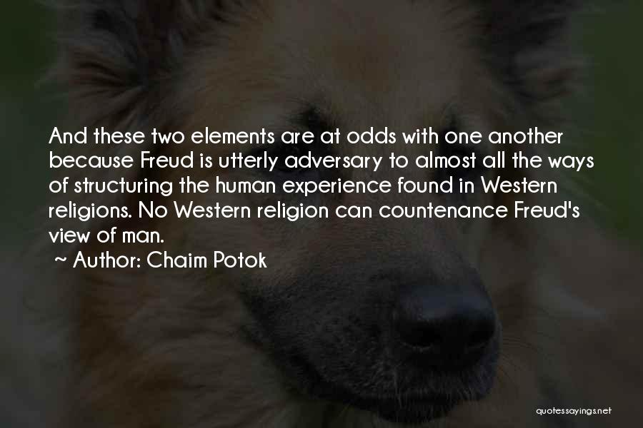 Chaim Potok Quotes: And These Two Elements Are At Odds With One Another Because Freud Is Utterly Adversary To Almost All The Ways