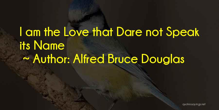 Alfred Bruce Douglas Quotes: I Am The Love That Dare Not Speak Its Name