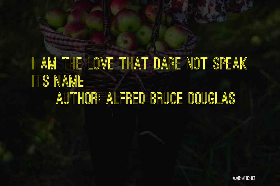 Alfred Bruce Douglas Quotes: I Am The Love That Dare Not Speak Its Name