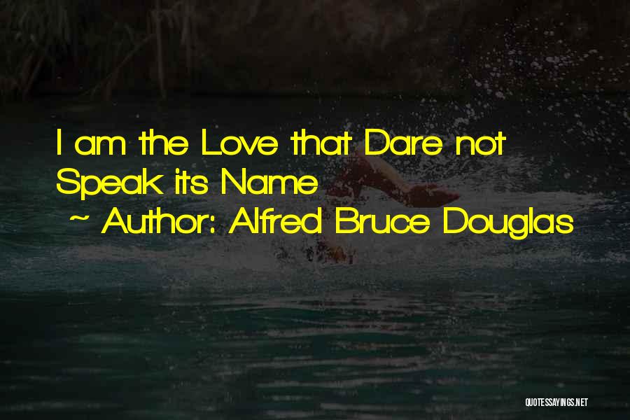 Alfred Bruce Douglas Quotes: I Am The Love That Dare Not Speak Its Name