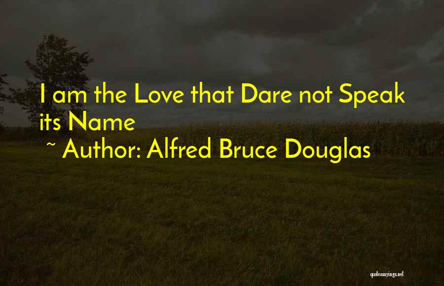 Alfred Bruce Douglas Quotes: I Am The Love That Dare Not Speak Its Name