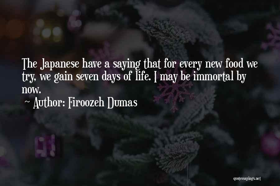 Firoozeh Dumas Quotes: The Japanese Have A Saying That For Every New Food We Try, We Gain Seven Days Of Life. I May