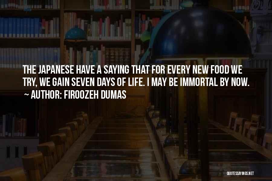 Firoozeh Dumas Quotes: The Japanese Have A Saying That For Every New Food We Try, We Gain Seven Days Of Life. I May