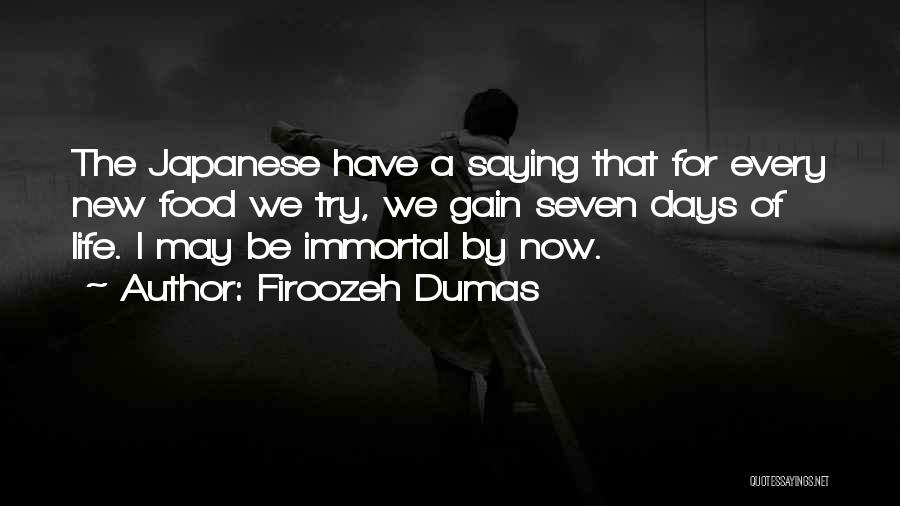 Firoozeh Dumas Quotes: The Japanese Have A Saying That For Every New Food We Try, We Gain Seven Days Of Life. I May