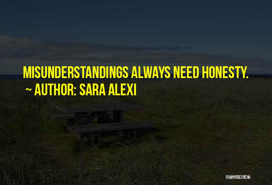 Sara Alexi Quotes: Misunderstandings Always Need Honesty.