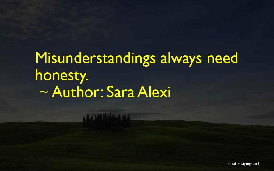 Sara Alexi Quotes: Misunderstandings Always Need Honesty.