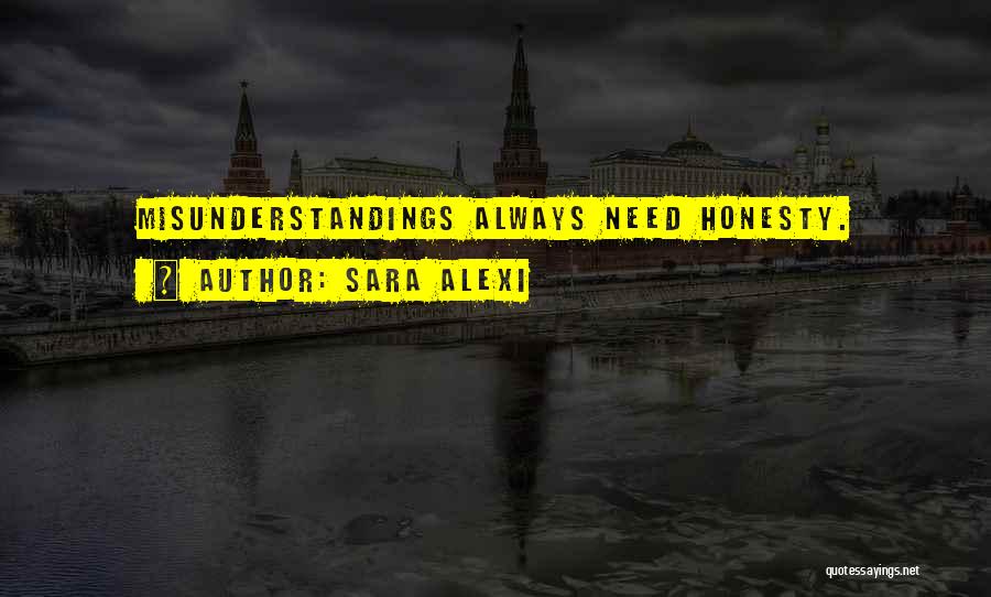 Sara Alexi Quotes: Misunderstandings Always Need Honesty.