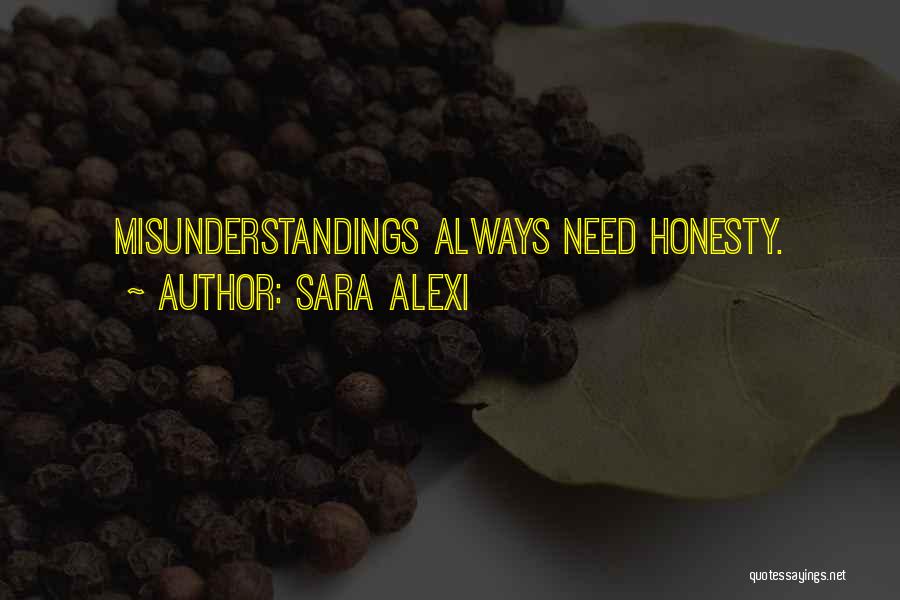 Sara Alexi Quotes: Misunderstandings Always Need Honesty.