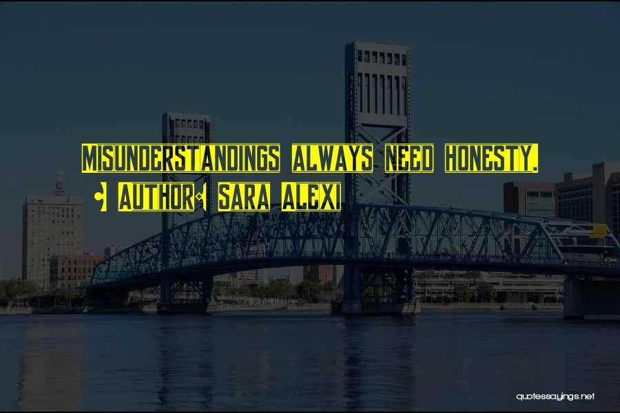 Sara Alexi Quotes: Misunderstandings Always Need Honesty.