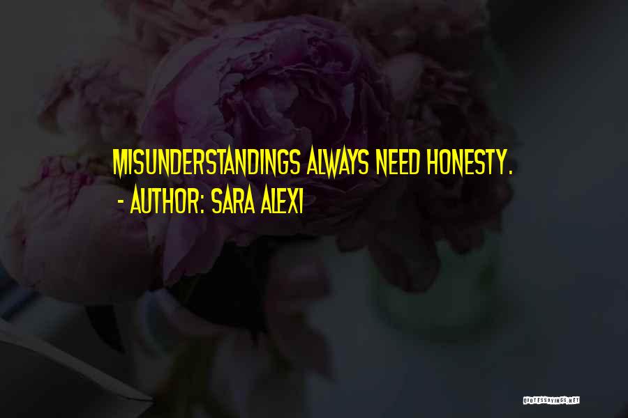 Sara Alexi Quotes: Misunderstandings Always Need Honesty.