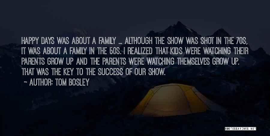 Tom Bosley Quotes: Happy Days Was About A Family ... Although The Show Was Shot In The 70s, It Was About A Family