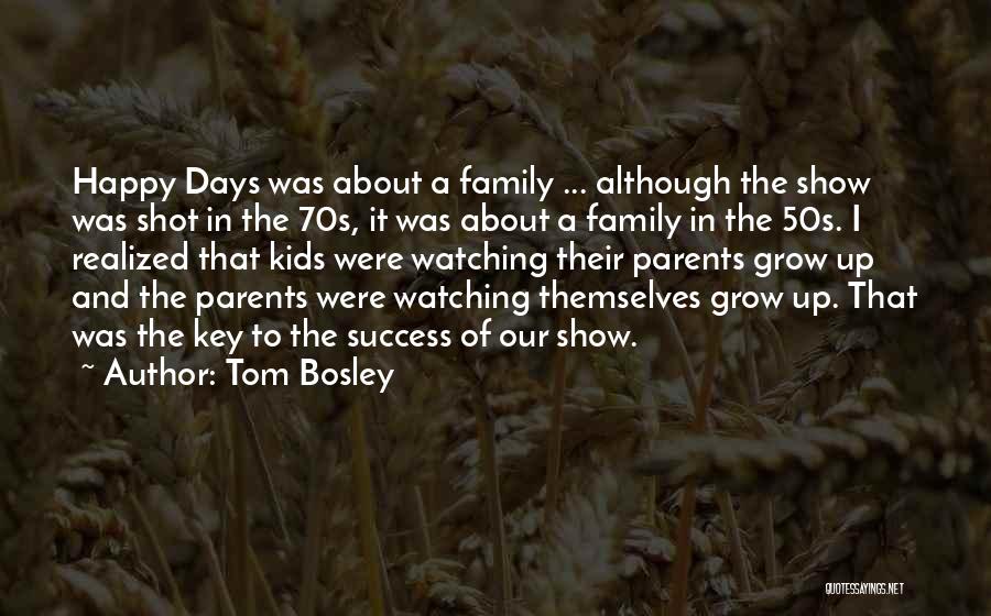 Tom Bosley Quotes: Happy Days Was About A Family ... Although The Show Was Shot In The 70s, It Was About A Family