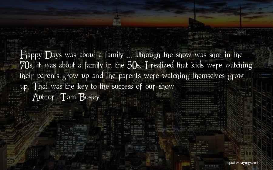 Tom Bosley Quotes: Happy Days Was About A Family ... Although The Show Was Shot In The 70s, It Was About A Family