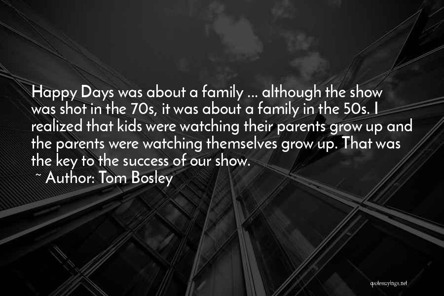 Tom Bosley Quotes: Happy Days Was About A Family ... Although The Show Was Shot In The 70s, It Was About A Family