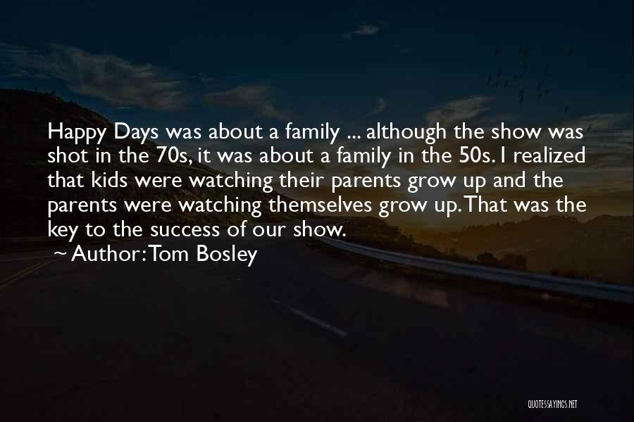 Tom Bosley Quotes: Happy Days Was About A Family ... Although The Show Was Shot In The 70s, It Was About A Family
