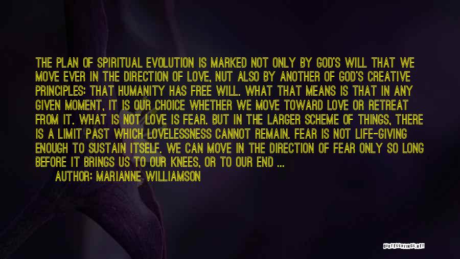 Marianne Williamson Quotes: The Plan Of Spiritual Evolution Is Marked Not Only By God's Will That We Move Ever In The Direction Of