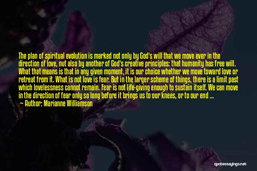 Marianne Williamson Quotes: The Plan Of Spiritual Evolution Is Marked Not Only By God's Will That We Move Ever In The Direction Of