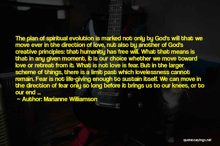 Marianne Williamson Quotes: The Plan Of Spiritual Evolution Is Marked Not Only By God's Will That We Move Ever In The Direction Of