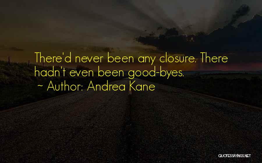 Andrea Kane Quotes: There'd Never Been Any Closure. There Hadn't Even Been Good-byes.