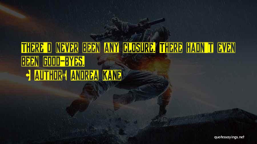 Andrea Kane Quotes: There'd Never Been Any Closure. There Hadn't Even Been Good-byes.