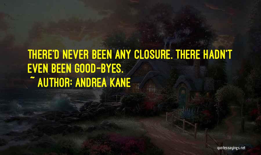 Andrea Kane Quotes: There'd Never Been Any Closure. There Hadn't Even Been Good-byes.