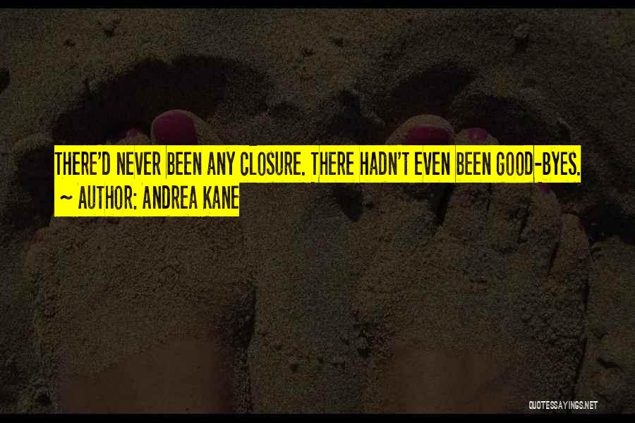 Andrea Kane Quotes: There'd Never Been Any Closure. There Hadn't Even Been Good-byes.