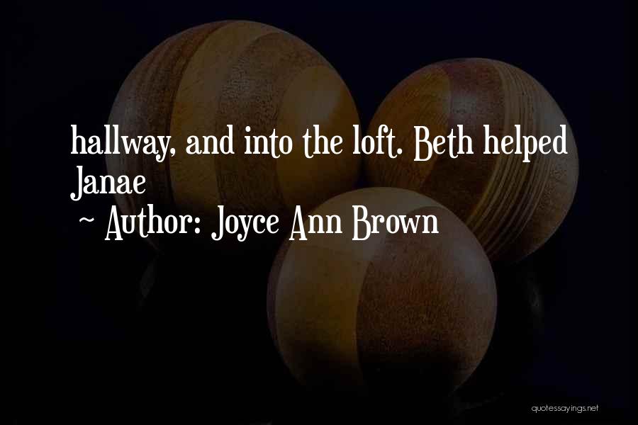 Joyce Ann Brown Quotes: Hallway, And Into The Loft. Beth Helped Janae