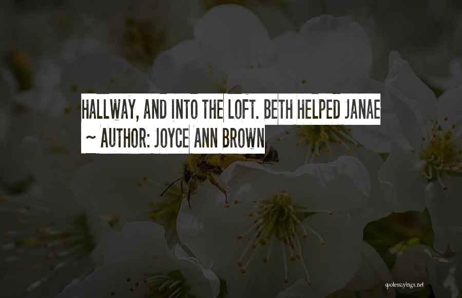 Joyce Ann Brown Quotes: Hallway, And Into The Loft. Beth Helped Janae