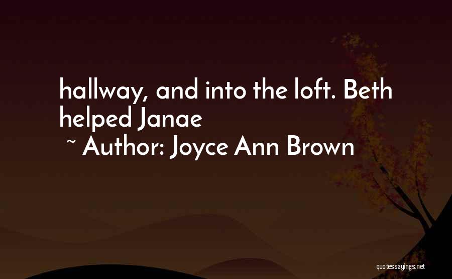 Joyce Ann Brown Quotes: Hallway, And Into The Loft. Beth Helped Janae