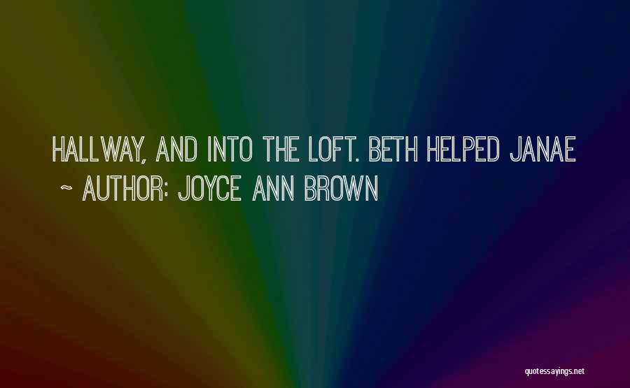 Joyce Ann Brown Quotes: Hallway, And Into The Loft. Beth Helped Janae