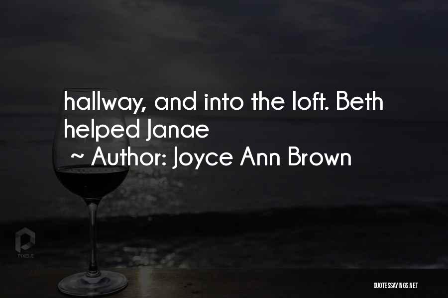 Joyce Ann Brown Quotes: Hallway, And Into The Loft. Beth Helped Janae