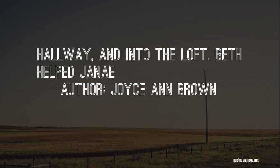 Joyce Ann Brown Quotes: Hallway, And Into The Loft. Beth Helped Janae