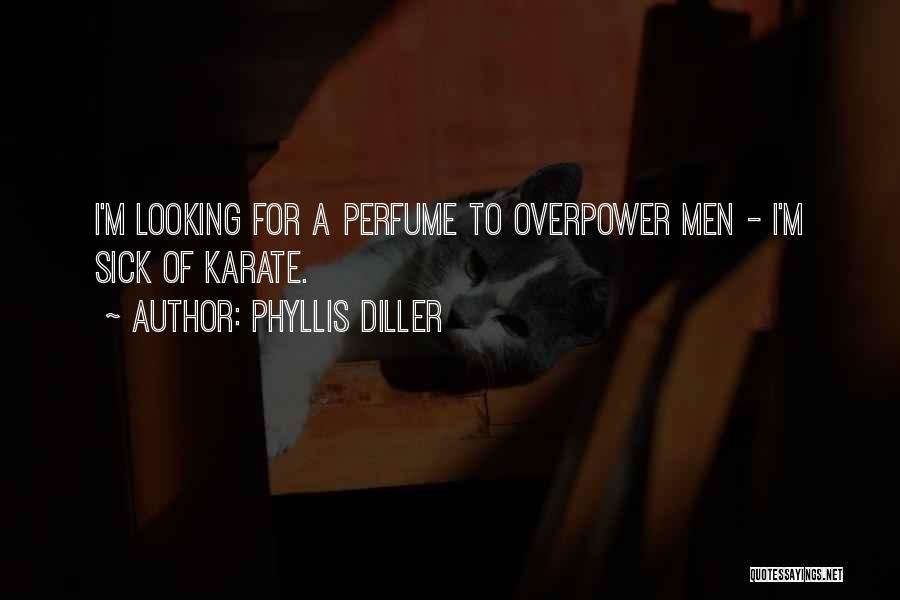 Phyllis Diller Quotes: I'm Looking For A Perfume To Overpower Men - I'm Sick Of Karate.