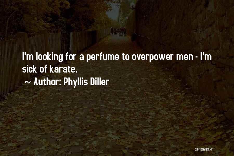Phyllis Diller Quotes: I'm Looking For A Perfume To Overpower Men - I'm Sick Of Karate.