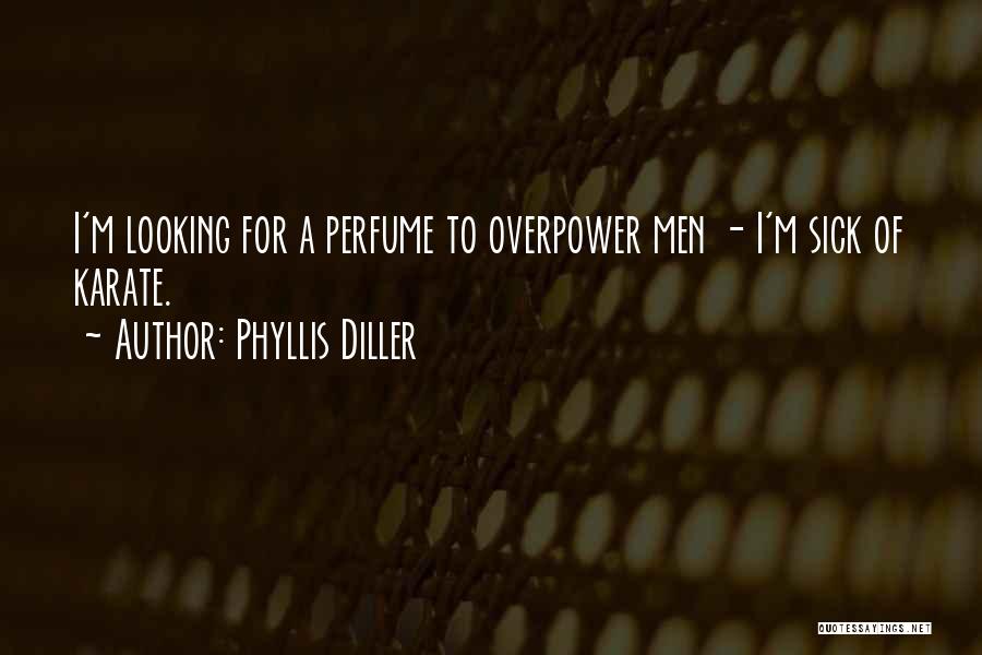 Phyllis Diller Quotes: I'm Looking For A Perfume To Overpower Men - I'm Sick Of Karate.