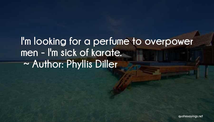 Phyllis Diller Quotes: I'm Looking For A Perfume To Overpower Men - I'm Sick Of Karate.