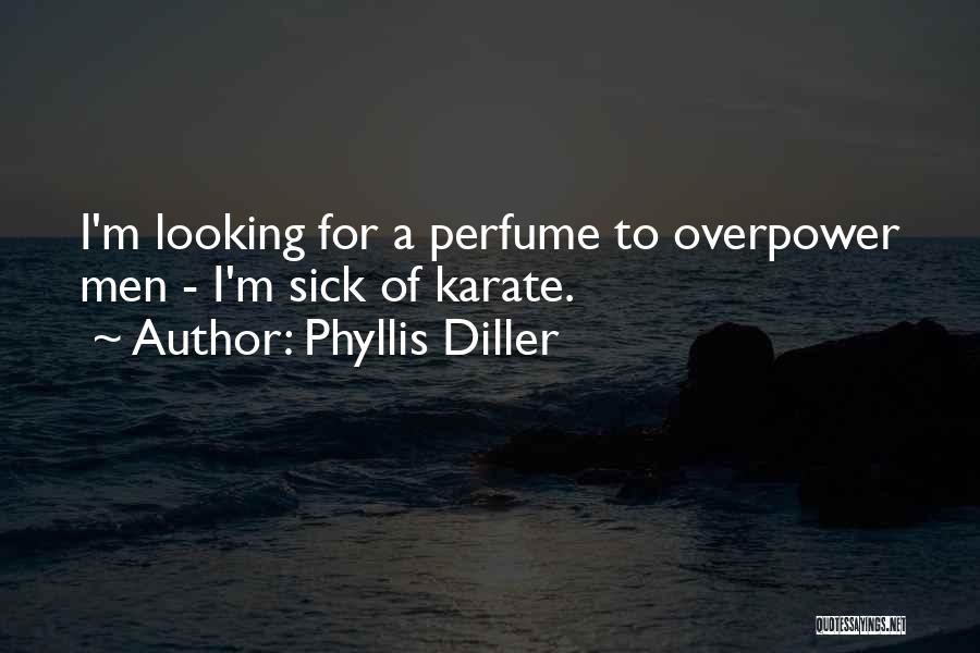 Phyllis Diller Quotes: I'm Looking For A Perfume To Overpower Men - I'm Sick Of Karate.