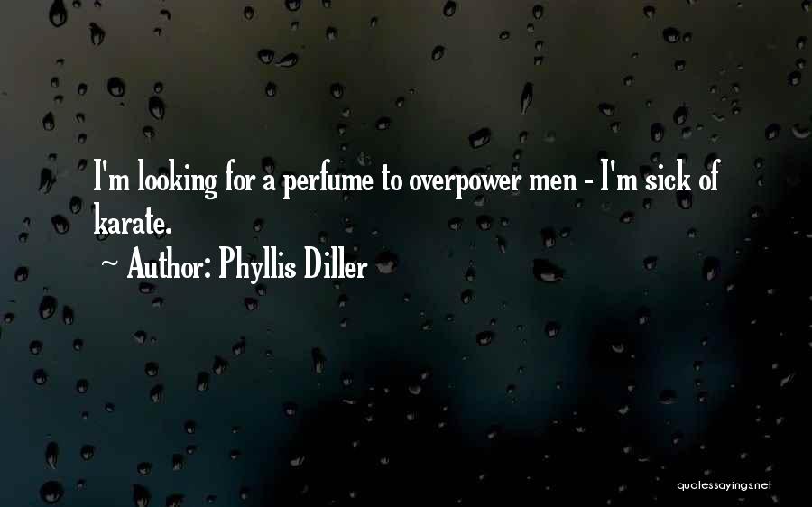 Phyllis Diller Quotes: I'm Looking For A Perfume To Overpower Men - I'm Sick Of Karate.
