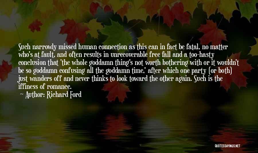 Richard Ford Quotes: Such Narrowly Missed Human Connection As This Can In Fact Be Fatal, No Matter Who's At Fault, And Often Results