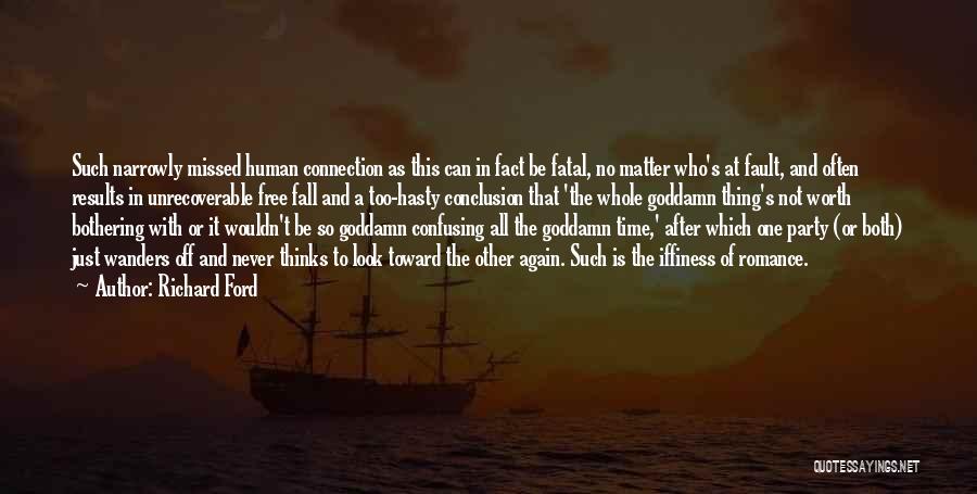 Richard Ford Quotes: Such Narrowly Missed Human Connection As This Can In Fact Be Fatal, No Matter Who's At Fault, And Often Results