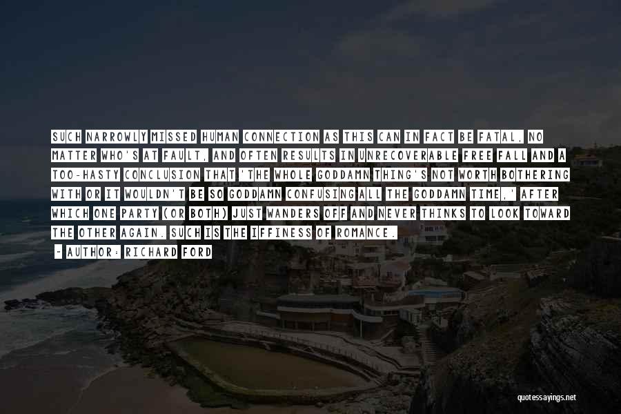 Richard Ford Quotes: Such Narrowly Missed Human Connection As This Can In Fact Be Fatal, No Matter Who's At Fault, And Often Results
