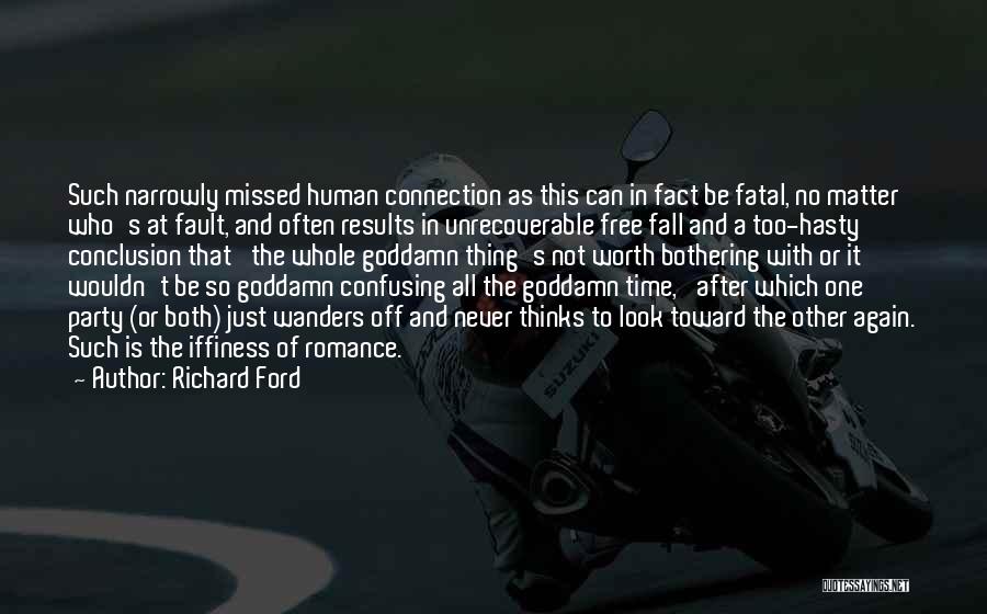 Richard Ford Quotes: Such Narrowly Missed Human Connection As This Can In Fact Be Fatal, No Matter Who's At Fault, And Often Results