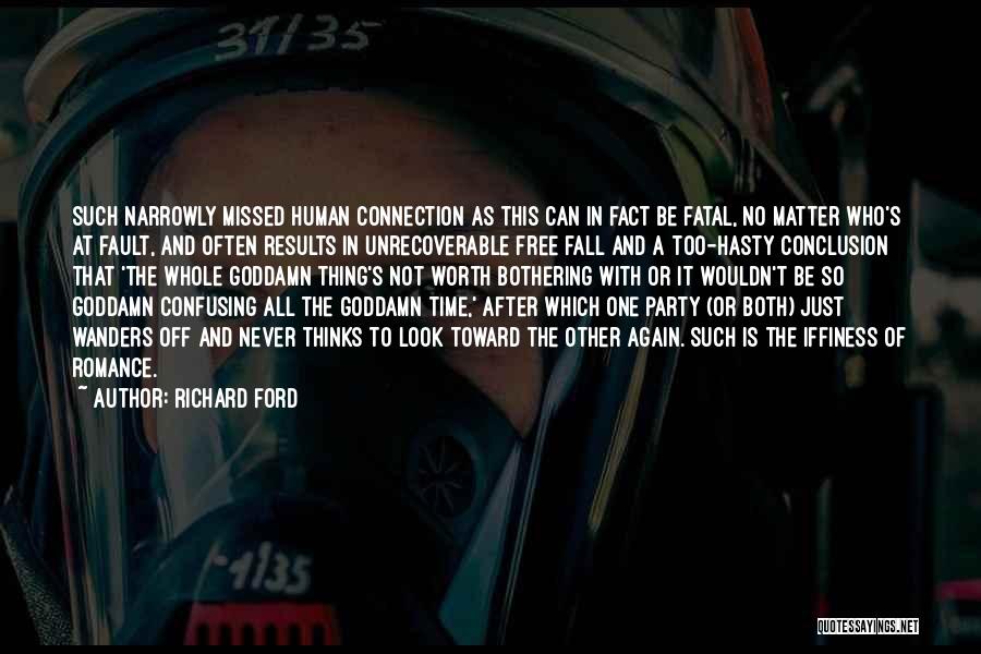 Richard Ford Quotes: Such Narrowly Missed Human Connection As This Can In Fact Be Fatal, No Matter Who's At Fault, And Often Results