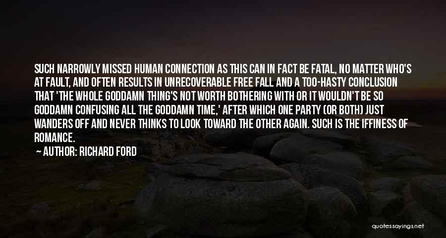 Richard Ford Quotes: Such Narrowly Missed Human Connection As This Can In Fact Be Fatal, No Matter Who's At Fault, And Often Results