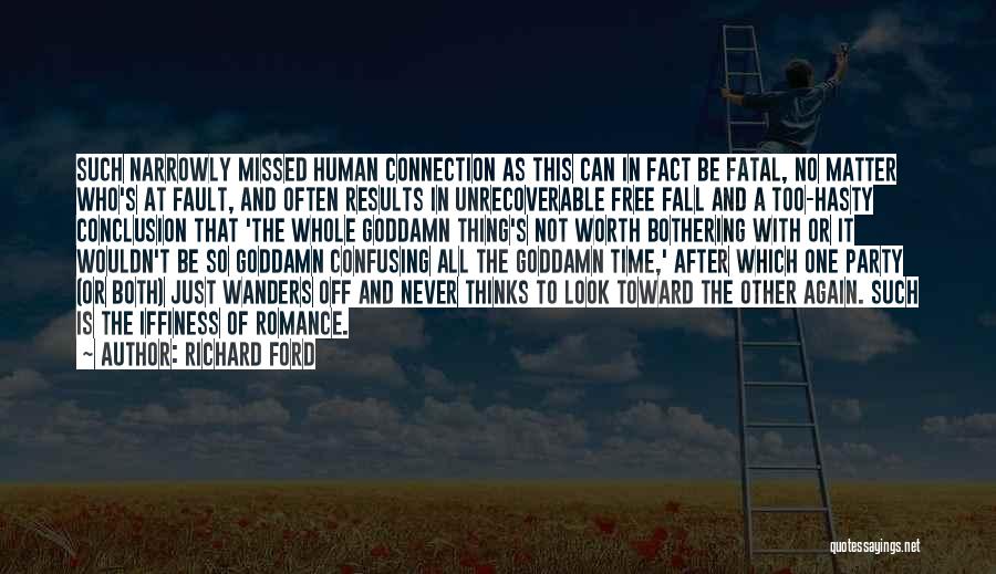 Richard Ford Quotes: Such Narrowly Missed Human Connection As This Can In Fact Be Fatal, No Matter Who's At Fault, And Often Results